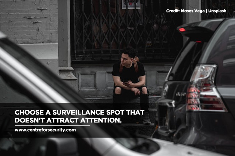 Choose a surveillance spot that doesn’t attract attention.
