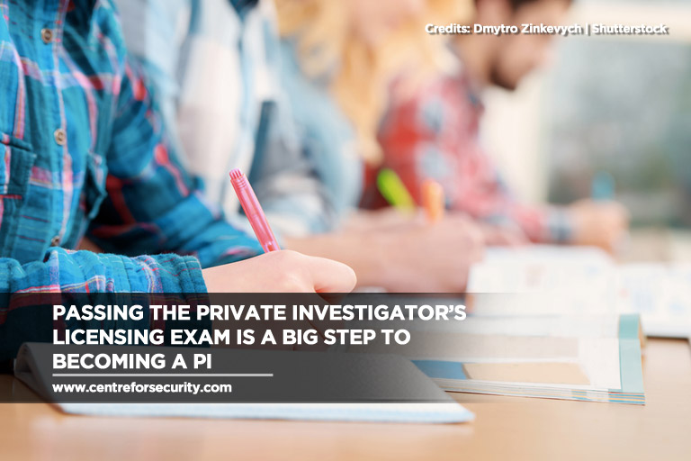 Passing the private investigator’s licensing exam is a big step to becoming a PI