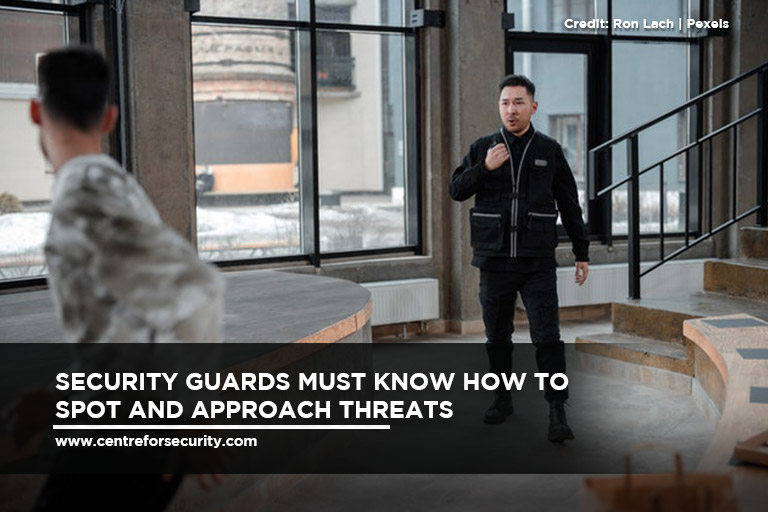 Security guards must know how to spot and approach threats